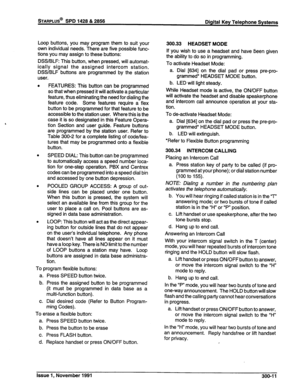 Page 62Loop buttons, you may program them to suit your 
own individual needs. There are five possible func- 
tions you may assign to these buttons: 
DSS/BLF: This button, when pressed, will automat- 
ically signal the assigned intercom station. 
DSS/BLF buttons are programmed by the station 
user. 
. 
FEATURES: This button can be programmed 
so that when pressed it will activate a particular 
feature, thus eliminating the need for dialing the 
feature code. Some features require a flex 
button to be programmed...