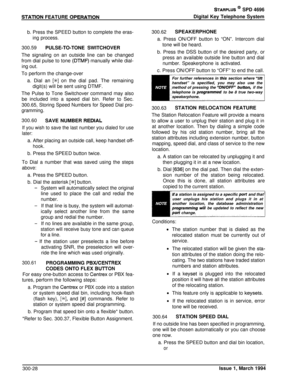 Page 104STATlON FEATURE OPERATlON
STARPLUS @ SPD 4696Digital Key Telephone System
b. Press the SPEED button to complete the eras-
ing process.300.59
PULSE-TO-TONE SWITCHOVERThe signaling on an outside line can be changed
from dial pulse to tone 
(DTMF) manually while dial-
ing out.To perform the change-over
a. Dial an 
[+i+] on the dial pad. The remaining
digit(s) will be sent using DTMF.
The Pulse to Tone Switchover command may also
be included into a speed dial bin. Refer to Sec.
300.65, Storing Speed Numbers...