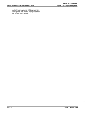 Page 118BASIC KEYSET FEATURE OPERATION
STARPLUS @ SPD 4996
Digital Key Telephone System
muted ringing volume will be proportion-
ately quieter than normal ringing based on
the current switch setting.
305-l 0Issue 1, March 1994 