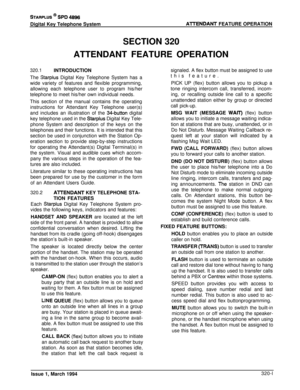 Page 127STARPLUS @ SPD 48%Digital Key Telephone System
AlTENDANT FEATURE OPERATION
SECTION 320
ATTENDANT FEATURE OPERATION
320.1INTRODUCTION
The 
Starplus Digital Key Telephone System has a
wide variety of features and flexible programming,
allowing each telephone user to program his/her
telephone to meet his/her own individual needs.
This section of the manual contains the operating
instructions for Attendant Key Telephone user(s)
and includes an illustration of the 
34-button digital
key telephone used in the...