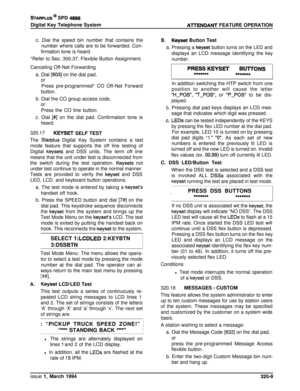 Page 136STARPLUS @ SPD 4996Digital Key Telephone System
AlTENDANT FEATURE OPERATION
c. Dial the speed bin number that contains the
number where calls are to be forwarded. Con-
firmation tone is heard.
*Refer to Sec. 300.37, Flexible Button Assignment.
Canceling Off-Net Forwarding
a. Dial 
[603] on the dial pad,
or
Press pre-programmed* CO Off-Net Forward
button.b. Dial the CO group access code,
orPress the CO tine button.
c. Dial 
[#] on the dial pad. Confirmation tone is
heard.
320.17
KEYSET SELF TEST
The...