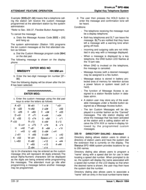 Page 137ATTENDANT FEATURE OPERATIONSTARPLUS @ SPD 4896Digital Key Telephone System
Example: [633]+[21-301 means that a telephone call-ing the station will receive the custom message
programmed at the attendant station by the system
administrator.*Refer to Sec. 300.37, Flexible Button Assignment.
To cancel the message:
a. Dials the Message Access Code 
[633] + [00]
and hang up.The system administrator (Station 100) programs
the ten custom messages at the first attendant sta-
tion as follows:
a. Dial the Custom...