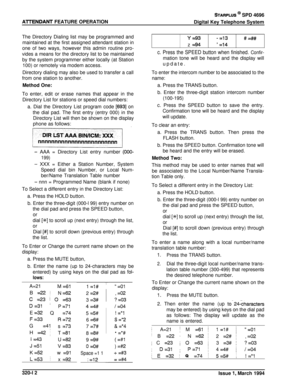 Page 139AlTENDANT FEATURE OPERATION
STARPLUS @ SPD 4696
Digital Key Telephone System
The Directory Dialing list may be programmed and
maintained at the first assigned attendant station in
one of two ways, however this admin routine pro-
vides a means for the directory list to be maintainedby the system programmer either locally (at Station
100) or remotely via modem access.
Directory dialing may also be used to transfer a call
from one station to another.
Method One:To enter, edit or erase names that appear in...