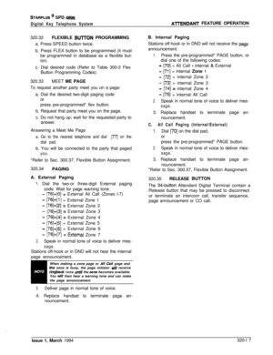 Page 144STARPLUS @ SPD 4896
Digital Key Telephone System320.32FLEXIBLE 
BUmON PROGRAMMING
a. Press SPEED button twice.
b. Press FLEX button to be programmed (it must
be programmed in database as a flexible but-
ton).c. Dial desired code (Refer to Table 300-2 Flex
Button Programming Codes).
320.33MEET ME PAGE
To request another party meet you on a page:
a. Dial the desired two-digit paging code
or
press pre-programmed* flex button.
b. Request that party meet you on the page.
c. Do not hang up; wait for the...