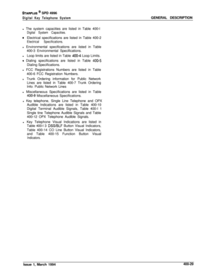 Page 181STARPLUS @ SPD 4996
Digital Key Telephone SystemGENERAL DESCRIPTION
l The system capacities are listed in Table 400-l
Digital System Capacities.
0Electrical specifications are listed in Table 400-2
Electrical Specifications.l Environmental specifications are iisted in Table
400-3 Environmental Specifications.
lLoop limits are listed in Table 
400-4 Loop Limits.
0 Dialing specifications are listed in Table 400-5Dialing Specifications.
l FCC Registrations Numbers are listed in Table
400-6 FCC Registration...