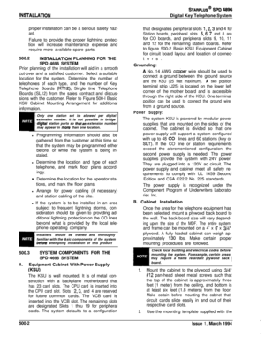 Page 190INSTALLATlON
STARPLUS@ SPD 4896Digital Key Telephone System
proper installation can be a serious safety haz-
ard.Failure to provide the proper lightning protec-
tion will increase maintenance expense and
require more available spare parts.
500.2
INSTALLAnON PLANNING FOR THE
SPD 4696 SYSTEM
Prior planning of the installation will aid in a smooth
cut-over and a satisfied customer. Select a suitable
location for the system. Determine the number of
telephones of each type, and the number of Key
Telephone...