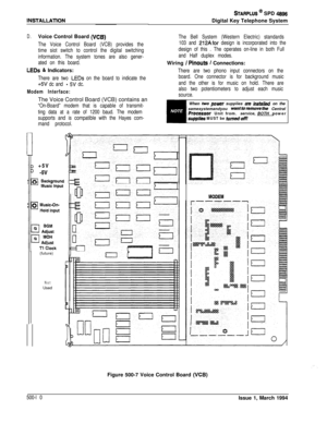 Page 198INSTALLAnON
STARPLUS @ SPD 4899Digital Key Telephone System
D.Voice Control Board (VCB)
The Voice Control Board (VCB) provides the
time siot switch to control the digital switching
information. The system tones are also gener-
ated on this board.
LEDs & Indicators:
There are two LEDs on the board to indicate the
+SV dc and - 5V dc.
Modem Interface:The Voice Control Board (VCB) contains an
“On-Board” modem that is capable of transmit-
ting data at a rate of 1200 baud. The modem
supports and is compatible...