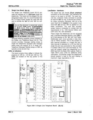 Page 202INSTALLATION
F.Single Line Board (SL12)The Single Line Telephone board (SL12) pro-
vides the interface for 12 
2500-type single line
telephones. This board can be plugged into any
designated station slot. It is recommended that
the Tri-Output Power Supply be used with this
card to provide the 
9OV ac and -48V dc volt-
ages.Only ons Ring Generator is required 
per system
One Tri-Output Power Supply will acconm~otfatetwo SL12 boards. When an SLl2 boiwd isinstelled, it 1s recommsnded tnaf the DTM4...