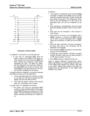 Page 221STARPLUS * SPD 4896
Digital Key Telephone SystemINSTALLATION
Conditions:
PCDDIU
GNDl1GNO
n2ib 2RD
a0343TD
5G7iSG
m4b 4RTs
CES45CT.S
DTR20l MDTR
OSR646 OSR
DC0848 OCDRI22422 RI
TxCLKlS1lSTxCL!cRXCLK17417RxTLKComputer to Phone Cable
To establish a connection to any idle data port:
1. A user with an associated DDIU dials the
station number of the 
DDIU or the group ac-
cess number of the group that the 
DDIU has
been inserted into or presses a DSS button
representing the DDIU. The digital key systemwill...
