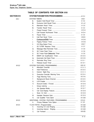 Page 238STARPLUS @ SPD 4896
Digital Key Telephone SystemTABLE OF CONTENTS FOR SECTION 610
SECTION 610SYSTEM PARAMETERS PROGRAMMING. . . . . . . . . . . . . . . . . . . . . . . . . . . . . . . . . . . . . . . . . .61 O-l
610.1SYSTEMTIMERS
. . . . . . . . . . . . . . . . . . . . . . . . . . . . . . . . . . . . . . . . . . . . . . . . . . . . . . . . . . . . . . . . . . . . . . . . . . . . . . . . . . . . . . . . . .610-l
A.
B.
C.
D.
E.
F.
G.
H.
I.
J.
K.
L.
M.
N.0.
P.
CL
R.
S.System Hold Recall Timer...