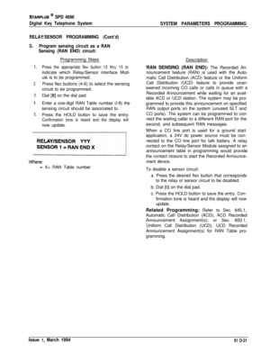 Page 270STARPLUS @ SPD 4696
Digital Key Telephone System
SYSTEM PARAMETERS PROGRAMMINGI
RELAY/SENSOR PROGRAMMING (Cont’d)
G.Program sensing circuit as a RAN
Sensing (RAN END) circuit:
1.
2.
3.
4.
5.Programming Steps
Press the appropriate flex button 12 thru 15 toindicate which Relay/Sensor interface Mod-
ule is to be programmed.
Press flex buttons (4-6) to select the sensing
circuit to be programmed.
Dial 
[S] on the dial pad.
Enter a one-digit RAN Table number (I-8) the
sensing circuit should be associated to....