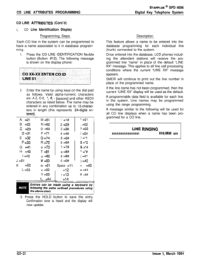 Page 295STARPLUS @ SPD 4696
CO LINE ATTRIBUTES PROGRAMMING
CO LINE 
ATRIBUTES (Cont’d)
L.CO Line Identification DisplayProgramming Steps
Each CO line in the system can be programmed to
have a name associated to it in database program-
ming.
1.Press the CO LINE IDENTIFICATION flexible
button (Button 
#12). The following message
is shown on the display phone:
Digital Key Telephone SystemDescription
This feature allows a name to be entered into the
database programming for each individual line
(trunk) connected to...