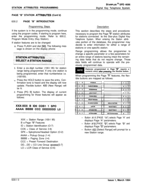 Page 309STATION ATTRIBUTES PROGRAMMINGSTARPLUS @ SPD 4696
Digital Key Telephone SystemPAGE “B” STATION 
AlTRIBUTES (Cont’d)
630.2PAGE “B” INTRODUCTION
Programming Steps
If the system is in the programming mode, continue
using the program codes. If starting to program here,
enter the programming mode. Refer to 600.2,
Program Mode Entry (Key Station).
If station features are to be changed:
a. Press FLASH and dial 
[50]. The following mes-
sage is shown on the display phone:
b.
L.
d.Enter a six-digit number (100-l...