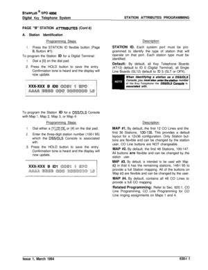 Page 310STARPLUS @ SPD 4896
Digital Key Telephone System
PAGE 
“8” STATION ArrRlBUTES (Cont’d)
A. Station IdentificationProgramming StepsDescription
1.Press the STATION ID flexible button (Page
B, Button #l).To program the Station ID for a Digital Terminal:
1.Dial a [0] on the dial pad.
2. Press the HOLD button to save the entry.
Confirmation tone is heard and the display will
now update.STATION ID. Each system port must be pro-
grammed to identify the type of station that will
operate on that port. Each station...