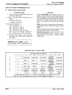 Page 313STATION AlTRIBUTES PROGRAMMING
STARPLUS @ SPD 48%
Digital Key Telephone SystemPAGE 
“B” STATION ATl%lBUTES (Cont’d)
6.Station Class of Service (COS)
Programming Steps
1.Press the CLASS OF SERVICE flexible but-
ton (Page B, Button 
#2).2. Enter a two-digit Class of Service entry as
follows:
0 1st digit is day COS
l 2nd digit is night COS
The six classes of service are:
- [l] = unrestricted
- [2] = governed by Table A
- [3] = governed by Table B
- [4] = governed by Tables A and B
- [5] = no O,l,‘,# as...