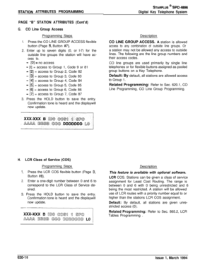 Page 317STATlON ATTRIBUTES PROGRAMMING
PAGE “B” STATION ATTRIBUTES (Cont’d)
G.CO Line Group AccessProgramming Steps
1.Press the CO LINE GROUP ACCESS flexible
button (Page 
6, Button #7).2. Enter up to seven digits (0, or l-7) for the
outside line groups the station will have ac-
cess to.
- PI= no access
- [I] = access to Group 1, Code 9 or 81
- [2] = access to Group 2, Code 82
- [3] = access to Group 3, Code 83
- [4] = access to Group 4, Code 84
- [5] = access to Group 5, Code 85
- [6] = access to Group 6, Code...