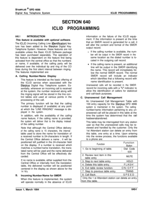 Page 326STARPLUS @ SPD 4696
Digital Key Telephone SystemICLID PROGRAMMING
SECTION 640
ICLID PROGRAMMING
640.1INTRODUCTION
This feature is available with optional software.
The 
ICLID (Incoming Calling Line IDentification) fea-
ture has been added to the 
Starplus Digital Key
Telephone System. However, these features are not
available unless the Basic ICLID Software package
has been purchased separately. The operation of
this feature is dependent on the feature first being
activated from the central office so...