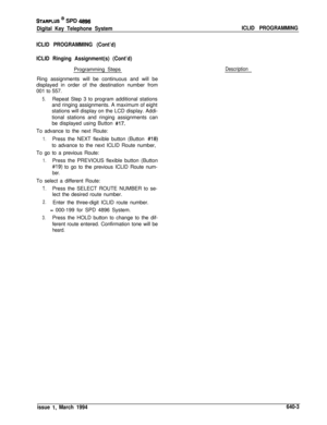 Page 328STARPLUS @ SPD 4896
Digital Key Telephone SystemICLID PROGRAMMING
ICLID PROGRAMMING (Cont’d)
ICLID Ringing Assignment(s) (Cont’d)Programming Steps
Ring assignments will be continuous and will be
displayed in order of the destination number from
001 to 557.
5.Repeat Step 3 to program additional stations
and ringing assignments. A maximum of eight
stations will display on the LCD display. Addi-
tional stations and ringing assignments can
be displayed using Button 
#17.To advance to the next Route:
1.Press...