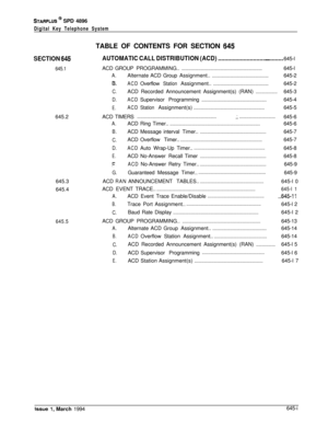 Page 331STARPLUS @I SPD 4896
Digital Key Telephone SystemTABLE OF CONTENTS FOR SECTION 
545
SECTION 645
645.1645.2
645.3
645.4
645.5
AUTOMATIC CALL DISTRIBUTION (ACD)...........................................645-l
ACDGROUPPROGRAMMING..
...................................................................645-l
A.AlternateACDGroupAssignment.................................................645-2
8.ACDOverflowStationAssignment................................................645-2
C.ACD Recorded Announcement...