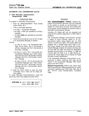 Page 334STARPLUS @ SPD 4896
Digital Key Telephone SystemAUTOMATlC CALL DISTRIBUTION (ACD)AUTOMATIC CALL DISTRIBUTION (Cont’d)
C. ACD Recorded Announcement
Assignment(s) (RAN)
Programming Steps
To program a Recorded Announcement:
1. Press the ANNOUNCEMENT TBLS flexible
button (Button 
#I 1).
2.Enter a three-digit sequence:
- 1st Digit = Guaranteed Message.
- 2nd Digit = RAN port specified for primary
message.
-3rd Digit =RAN port specified for secondary
message.
3.Press the pound [#] key once as the 1st digit
if...