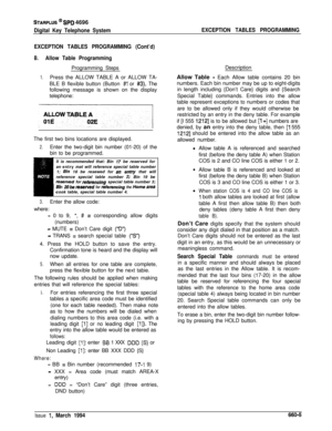 Page 372STARPLUS @ SPD 4696
Digital Key Telephone SystemEXCEPTION TABLES PROGRAMMING
EXCEPTION TABLES PROGRAMMING (Cont’d)
B.Allow Table ProgrammingProgramming Steps
1.Press the ALLOW TABLE A or ALLOW TA-
BLE B flexible button (Button 
#1 or #3). The
following message is shown on the display
telephone:
The first two bins locations are displayed.
2.Enter the two-digit bin number (01-20) of the
bin to be programmed.
It is recommended that: Bin 
f7 be reserved for
an entry mat will reference special table number
1;...