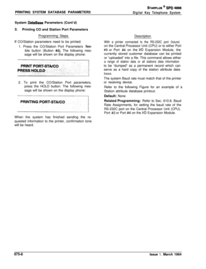 Page 420PRINTING SYSTEM DATABASE PARAMETERSSTARPLUS @ SPD 4896
Digital Key Telephone SystemSystem 
DataBase Parameters (Cont’d)
D.Printing CO and Station Port Parameters
Programming Steps
If CO/Station parameters need to be printed:
1. Press the CO/Station Port Parameters 
fiex-ible button (Button 
#4). The following mes-
sage will be shown on the display phone:
yiiG&Ep
PRESSHOLD2. To print the CO/Station Port parameters,
press the HOLD button. The following mes-
sage will be shown on the display phone:
+When...