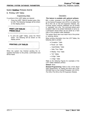 Page 426PRINTING SYSTEM DATABASE PARAMETERSSTARPLUS @ SPD 49%
Digital Key Telephone SystemSystem 
DataBase Printouts (Cont’d)
G. Printing LCR Tables
Programming Steps
If a printout of the 
LCR* tables are desired:
1.Press the LCR* TABLES flexible button (But-
ton 
#7). The following message will be shown
on the display phone:
2. To print the 
LCR* Tables, press the HOLD
button. The following will be shown on the
display phone.
When the system has finished sending the re-
quested information to the printer,...