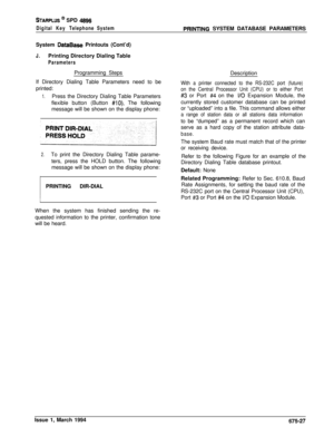 Page 439STARPLUS @ SPD 4896
Digital Key Telephone SystemPRlNTlNG SYSTEM DATABASE PARAMETERS
System 
DataBase Printouts (Cont’d)
J.Printing Directory Dialing Table
ParametersProgramming Steps
If Directory Dialing Table Parameters need to be
printed:
1.Press the Directory Dialing Table Parameters
flexible button (Button 
#IO). The following
message will be shown on the display phone:
2.To print the Directory Dialing Table parame-
ters, press the HOLD button. The following
message will be shown on the display...