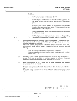 Page 518-PRODUCT 
FjOTlCE
-. 1
STARPLUS DIGITAL SYSTEMS
SPPN0023
Conditions:
1.RAN hunt group pilot numbers are 458-461.
2.RAN hunt group numbers can be chained. together by placing the
RAN group number (458-461) as the last member in the desired
group.
3.Hunt group pilot numbers 458-461 are reserved exclusively for RAN
functions. Both guaranteed and regular RAN announcements can
be directed to a RAN hunt group.
4.Both guaranteed and regular RAN announcements can be directed
to a RAN hunt group.
- -5.RAN hunt...