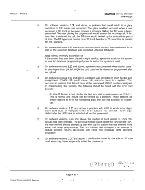 Page 522PRODUCT NOTICESTARPLUS DIGITAL SYSTEMS
SPPN0024
11.
12.
13.
_A -
14.
15.
i5.17.On software versions 
3.2A and above, a problem that could result in a glarecondition on TIE trunks was corrected. The glare condition occurred when a user
accessed a TIE trunk at the exact moment a incoming 
call on the TIE trunk is being
presented. The user placing the outgoing call would answer the incoming call. If the
user then transferred the call, the TIE-trunk would be tied up for an indefinite period
of time. The TIE...
