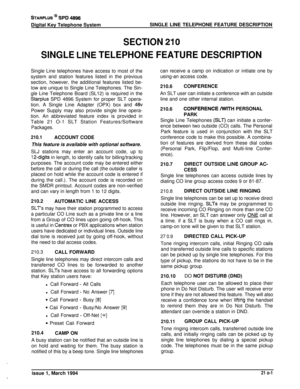 Page 69STARPLUS @ Si=D 48%Digital Key Telephone SystemSINGLE LINE TELEPHONE FEATURE DESCRIPTION
SECTION 210
SINGLE LINE TELEPHONE FEATURE DESCRIPTIONSingle Line telephones have access to most of the
system and station features listed in the previous
section, however, the additional features listed be-
low are unique to Single Line Telephones. The Sin-
gle Line Telephone Board (SL12) is required in the
Starpius SPD 4896 System for proper SLT opera-
tion. A Single Line Adapter (OPX) box and 
48vPower Supply may...