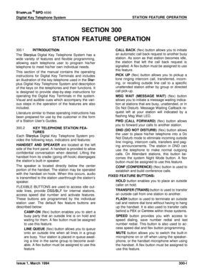 Page 77STARPLUS @ SPD 4696
Digital Key Telephone SystemSTATION FEATURE OPERATION
SECTION 300
STATION FEATURE OPERATION
300.1lNTRODUCTlONThe 
Starplus Digital Key Telephone System has a
wide variety of features and flexible programming,
allowing each telephone user to program his/her
telephone to meet his/her own individual needs.
This section of the manual contains the operating
instructions for Digital Key Terminals and includes
an illustration of the key telephone used in the 
Star-plus Digital Key Telephone...