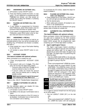 Page 80STATlON FEATURE OPERATlON
STARPLUS @ SPD 4898
Digital Key Telephone System
300.3ANSWERING AN OUTSIDE CALL
a. 
Lift handset or press ON/OFF button.
b. Press slow flashing outside line button, or Loopbutton. (If your telephone is programmed with
?referred Line Answer, you may answer an
outside line by lifting the handset, or pressing
the ON/OFF button.)
300.4PLACING AN OUTSIDE CALL ON
HOLDa. If your system is programmed for Exclusive
Hold Preference, press HOLD button once for
Exclusive Hold and twice for...