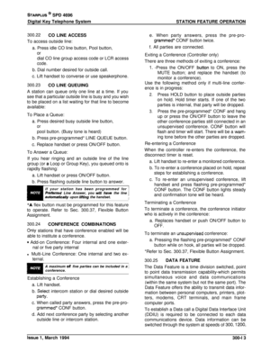 Page 89STARPLUS @ SPD 4696
Digital Key Telephone System
STATION FEATURE OPERATION
300.22CO LINE ACCESS
To access outside line:
a. Press idle CO line button, Pool button,
ordial CO line group access code or LCR access
code.b. Dial number desired for outside call.
c. Lift handset to converse or use speakerphone.
300.23CO LINE QUEUING
A station can queue only one line at a time. If you
see that a particular outside line is busy and you wishto be placed on a list waiting for that line to become
available:To Place a...