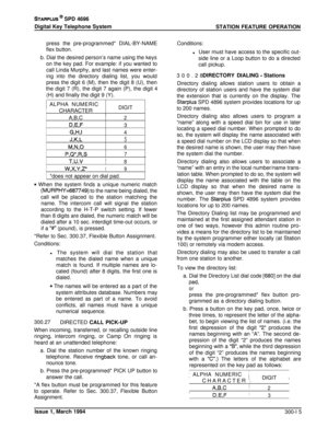 Page 91STARPLUS @ SPD 4696
Digital Key Telephone System
STATION FEATURE OPERATION
press the pre-programmed* DIAL-BY-NAME
flex button.b. Dial the desired person’s name using the keys
on the key pad. For example: if you wanted to
call Linda Murphy, and last names were enter-
ing into the directory dialing list, you would
press the digit 6 (M), then the digit 8 (U), then
the digit 7 (R), the digit 7 again (P), the digit 4
(H) and finally the digit 9 (Y).
/ ALPHA NUMERIC
CHARACTERDIGITA,B,C 
’2
D,E,F3
(3-U4
JKL5...