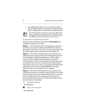 Page 8772 Off-Hook Voice Over (OHVO)
The calling OHVO station is not connected or able to 
hear the called station’s conversation (connection only 
allows  calling station to transmit to the called station).
To respond to an Off-hook Voice Over:
After receiving an OHVO announcement, three options are 
available to respond to the caller:
Option 1 -- This method lets the receiving station respond to 
an OHVO announcement utilizing the MUTE feature button. 
This button is pressed to carry on a two-way...