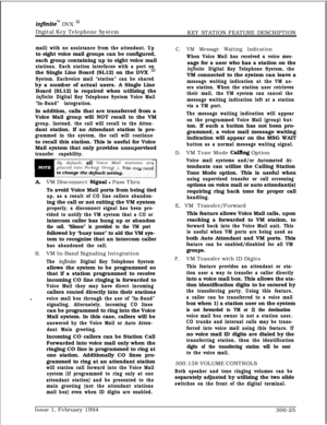 Page 104inf%zite”” DVX ‘I1Digital Key Telephone System
KEY STATION FEATURE DESCRIPTION
mail) with no assistance from the attendant. Upto eight voice mail groups can be configured,
each group containing up to eight voice mail
stations. Each station interfaces with a port onthe Single Line Board (SL12) on the DVX 
‘I1
System. Eachvoice mail “station” can be sharedby a number of actual users. A Single Line
Board (SL12) is required when utilizing the
infinite Digital Key Telephone System Voice Mail
“In-Band”...