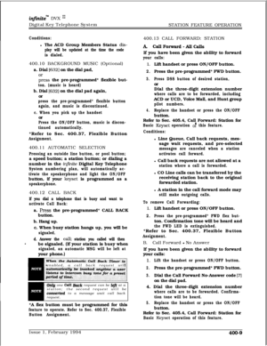 Page 179infhitem DVX I’Digital Key Telephone System
STATION FEATURE OPERATION
Conditions:l The ACD Group Members Status 
dis-
play will be updated at the time the code
is dialed.400.10 BACKGROUND MUSIC (Optional)
a. Dial 
[632] on the dial pad,
gess the pre-programmed* flexible but-
ton. (music is heard)b. Dial 
[632] on the dial pad again,
or
press the pre-programmed* flexible button
again, and music is discontinued.
c. When you pick up the handsetor
Press the ON/OFF button, music is discon-
tinued...