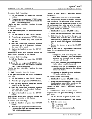 Page 180STATION FEATURE OPERATIONinfinite’“l DVX I’Digital Key Telephone System
To remove Call Forwarding:1. Lift the handset or press the ON/OFF
button.
2.Press the pre-programmed* FWD button.
Confirmation tone will be heard and the
FWD LED is extinguished.
*Refer to Sec. 400.37, Flexible Button
Assignment.
C.Call Forward - Busy
If you have been given the ability to forward
your calls:
1.Lift the handset or press ON/OFF button.
2.Press the pre-programmed* FWD button.
3.Dial the Call Forward Busy code [8] on...