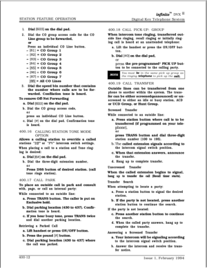 Page 182STATION FEATURE OPERATIONinfinitem DVX I’Digital Key Telephone System
1.Dial (6031 on the dial pad.
2.Dial the CO group access code for the COLine group to be forwarded,
or
Press an individual CO Line button.
- [81] = CO Group 1
- [82] = CO Group 2
- [831= CO Group 3
- [84] = CO Group 4
- [85] = CO Group 5
- [861= CO Group 6
- [871= CO Group 7
- [88] = All CO Lines
3.Dial the speed bin number that contains
the number where calls are to be for-
warded. Confiiation tone is heard.
To remove Off-Net...