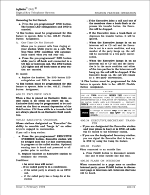 Page 189in.nitem DVX I’Digital Key Telephone System
STATION FEATURE OPERATION
Removing Do Not Disturb
a. 
Press the pre-programmed* DND button.
The button LED extinguishes and DND is
canceled.*A flex button must be programmed for this
feature to operate. Refer to Sec. 400.37, Flexible
Button Assignment.A.One-Time Do Not Disturb
Allows you to prevent calls from ringing atyour station while you’re on a call. The
One-Time DND condition will automat-
ically cancel when you end your call.a. Press the pre-programmed*...