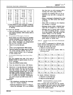 Page 198STATION FEATURE OPERATIONinfinitem DVX I’Digital Key Telephone System
F 
=33R =726 =6#$ =*2G 
=41
1s 
=737 =7#& =*4H 
=42T=818 =8#* =*#I 
=43U =829 =9#(=#lJ 
=51V =830 =O#) =#2K 
=52w=91space =l 1+ =#3L 
=53x =92: =12= =#4Y 
=93- =13
# =##
z =94’ =14d. Press HOLD to enter message. Confirma-
tion tone is received and DND button LED
is flashing.
To cancel the message:
a. Dials the Message Access Code 
[633] + [00]and replace handset. DND button LED is
extinguished.B.Personalized Messages 
- Custom
Each...