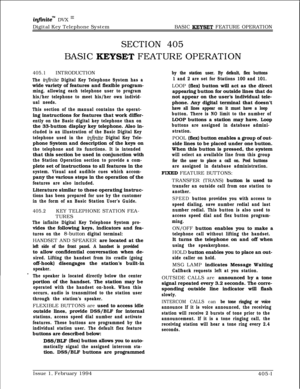 Page 204infmite” DVX I’Digital Key Telephone SystemBASIC 
KEYSET FEATURE OPERATION
SECTION 405BASIC 
KEYSET FEATURE OPERATION
405.1INTRODUCTION
The infinite Digital Key Telephone System has awide variety of features and flexible program-
ming, allowing each telephone user to program
his/her telephone to meet his/her own individ-
ual needs.
This section of the manual contains the operat-ing instructions for features that work differ-
ently on the Basic digital key telephone than onthe 33-button display key...