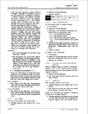 Page 217SLT FEATURE OPERATIONinfinitem DVX I’Digital Key Telephone System
tone. The ACD supervisor station receivesa “HELP” message if a member of one of
the ACD groups he is assigned to initiatesa “HELP” request. The “HELP” function
also sends a Camp-On tone to the speakerof the supervisors 
keyset. The “HELP”
message takes precedence over any other
message and can be cleared by the super-visor by pressing his “HELP” button.
At the time the supervisor receives a
“HELP” request, he can press his “HELP”
flex...