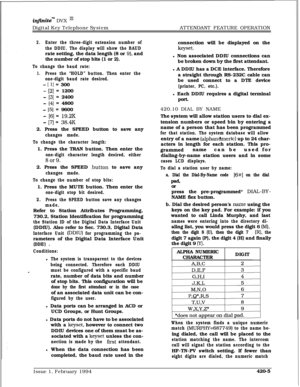 Page 226inJinitem DVX I’Digital Key Telephone SystemATTENDANT FEATURE OPERATION
2.Enter the three-digit extension number of
the DDIU. The display will show the BAUDrate setting, the data length (8 or 
9), and
the number of stop bits (1 or 2).
To change the baud rate:
1.Press the “HOLD” button. Then enter the
one-digit baud rate desired.
- [ 11 = 300
- [2] = 1200
- [3] = 2400
- [4] = 4800
- [5] = 9600
- [6] = 19.2K
- [7] = 38.4K2. Press the SPEED button to save any
changes made.
To change the character length:1....