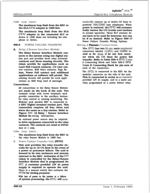 Page 271INSTALLATIONinfinitem DVX I’Digital Key Telephone System
Cable Loop Limits:The maximum loop limit from the KSU to
the SLA 
(OPX) adapter is 1000 feet.
The maximum loop limit from the SLA
(OPX) adapter to the connected SLT or
device is 1400 ohms not including the tele-
phone or device.500.8POWER FAILURE TRANSFER
ARelay / Sensor Interface Module
The Relay Sensor Interface Module con-
nects to the system using one digital sta-
tion port and provides three relay activatedcontacts and three sensing circuits....