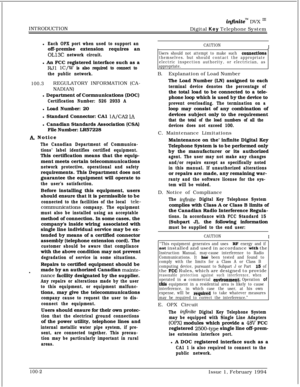 Page 31INTRODUCTIONinfiniteTM DVX ‘I1Digital Key Telephone System
l
Each OPX port when used to support anoff-premise extension requires an
OL13C network circuit.l An FCC registered interface such as a
RJl lC/W is also required to connect to
the public network.
100.3REGULATORY INFORMATION (CA-
NADIAN)
l Department of Cormnunications (DOC)
Certification Number: 526 2933 Al Load Number: 20
l Standard Connector: CA1 
lA/CA2 1Al Canadian Standards Association (CSA)
File Number: LR57228
A. Notice
The Canadian...