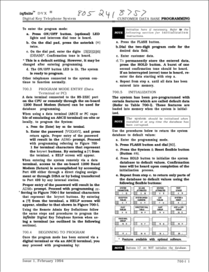 Page 314inflnitem DVX I’Digital Key Telephone System
CUSTOMER DATA BASE 
PROGRAMMlNG
To enter the program mode:a. Press ON/OFF button. (optional) LED
lights and intercom dial tone is heard.b. On the dial pad, press the asterisk 
(SC)
twice.
c. On the dial pad, enter the digits 
[3][2][2][6]
(DBAM)*. Confirmation tone is heard.* This is a default setting. However, it may be
changed after entering programming.
d. The ON/OFF button LED is lit. The systemis ready to program.
Other telephones connected to the system...