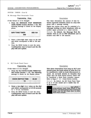 Page 327SYSTEM PARAMETERS PROGRAMMING
injinitem DVX I’Digital Key Telephone System
SYSTEM TIMERS (Cont’d)M. Message Wait Reminder Tone
Programming Steps
If this feature is to be changed:1. Press the MESSAGE WAIT REMINDER
TONE flexible button (Button # 13). The
following message is shown on the display
phone:
2.Enter a three-digit timer value on the dial
pad which corresponds to 000 to 104 min-
utes.
3.Press the HOLD button to save the entry.Confirmation tone is heard and the dis-
play will now update.
N.SLT Hook...