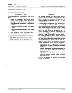 Page 332infxnitem DVX I’Digital Key Telephone System
SYSTEM PARAMETERS PROGRAMMING
SYSTEM FEATURES (Cont’d)
M. Handset Receiver Gain
Programming StepsIf Handset Receiver Gain feature is to be en-
abled:1. Press the HANDSET RECEIVER GAIN
flexible button (Button # 13). This feature
will toggle on and off with each depression,and the display will update with each de-
pression.l LED on = Handset Receiver Gain is en-
abled
l LED off = Handset Receiver Gain is dis-
abled
2.Press the HOLD button to save the entry....